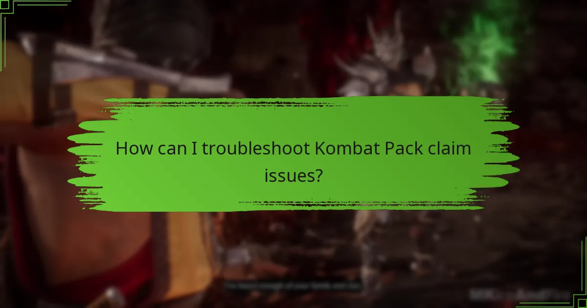How can I troubleshoot Kombat Pack claim issues?