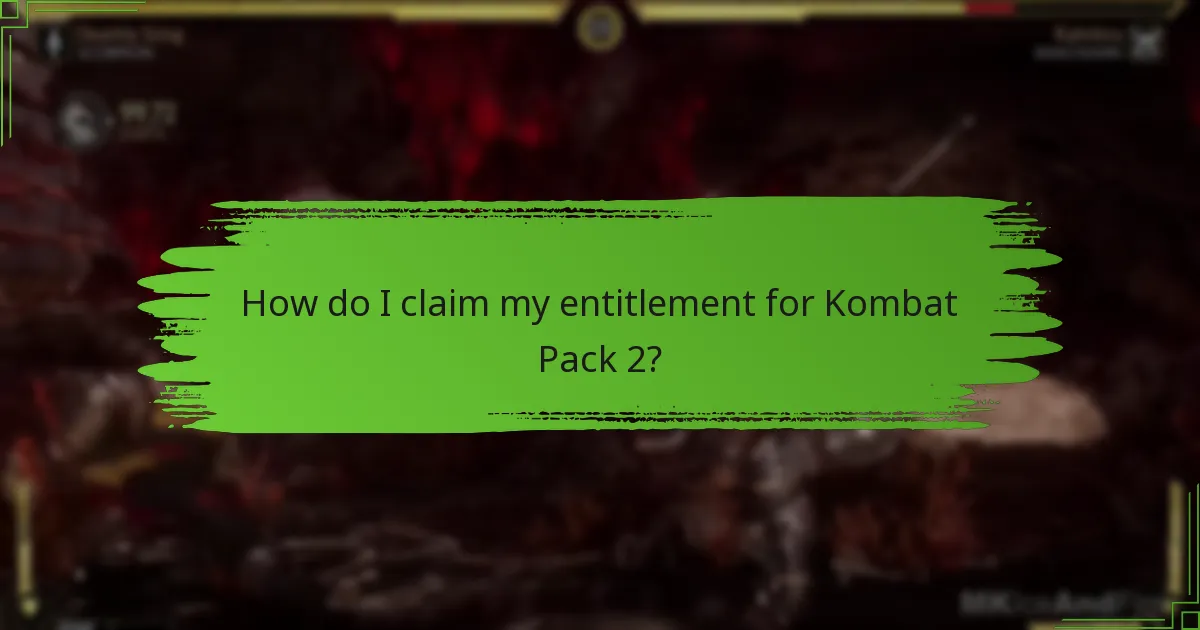 How do I claim my entitlement for Kombat Pack 2?