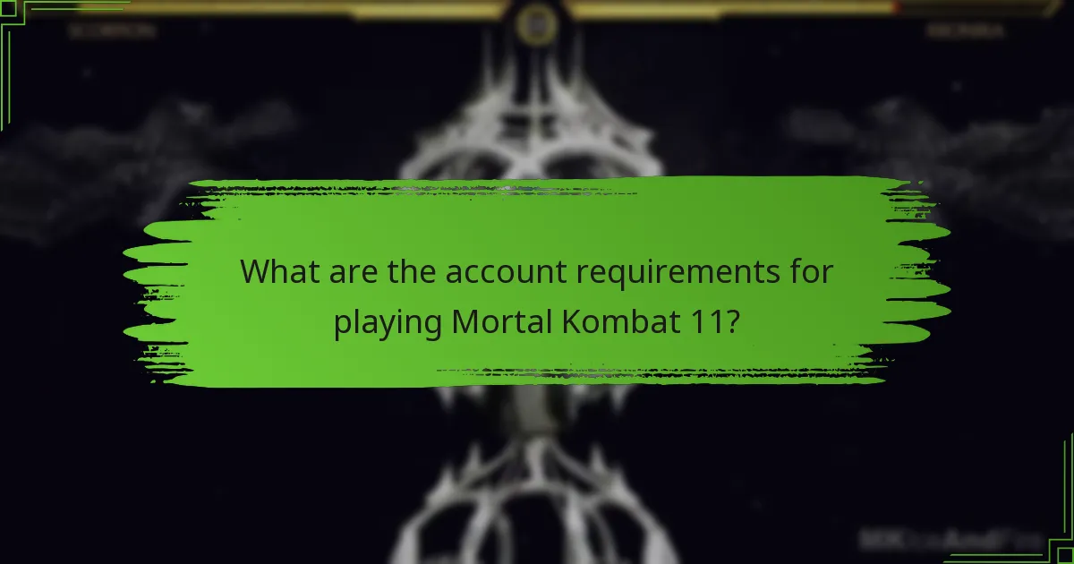 What are the account requirements for playing Mortal Kombat 11?