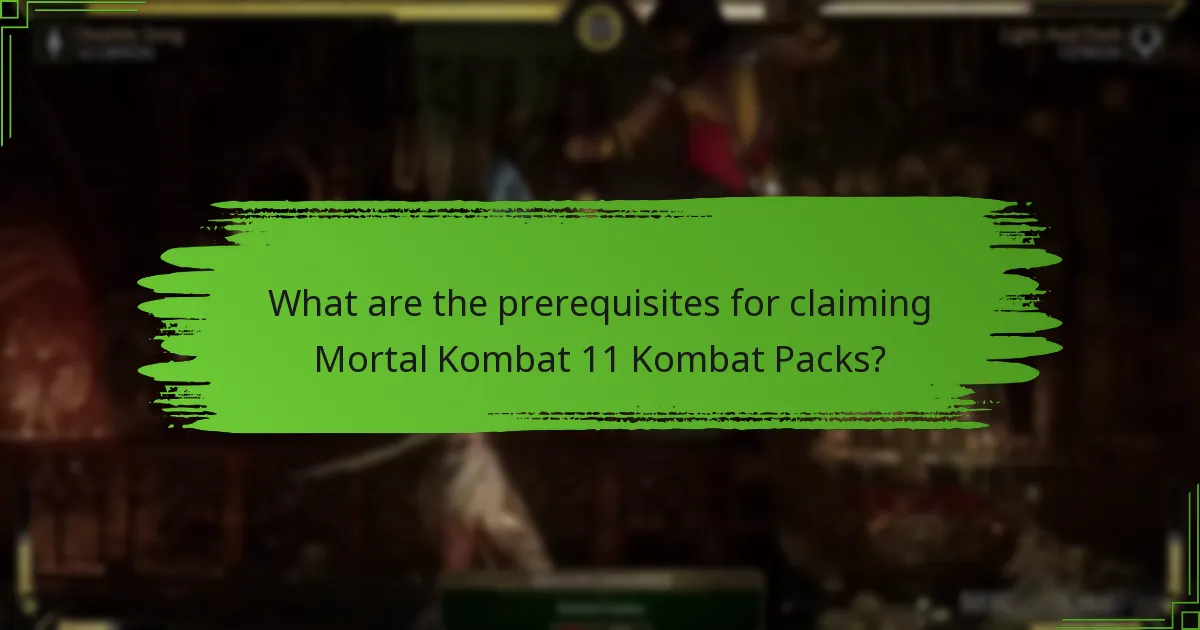 What are the prerequisites for claiming Mortal Kombat 11 Kombat Packs?