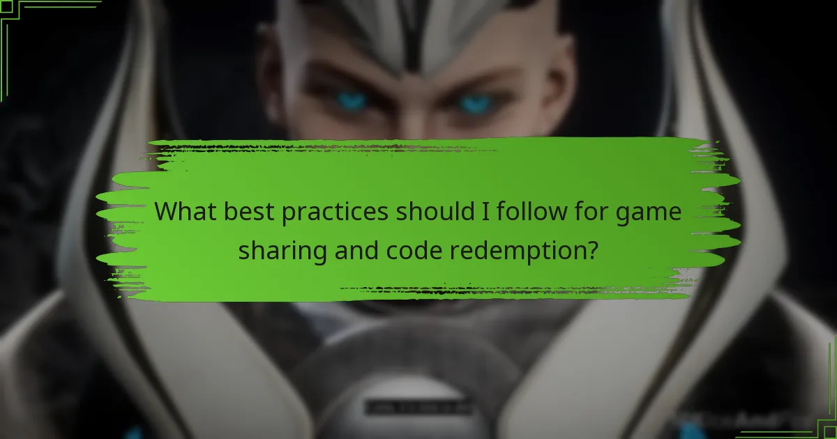 What best practices should I follow for game sharing and code redemption?