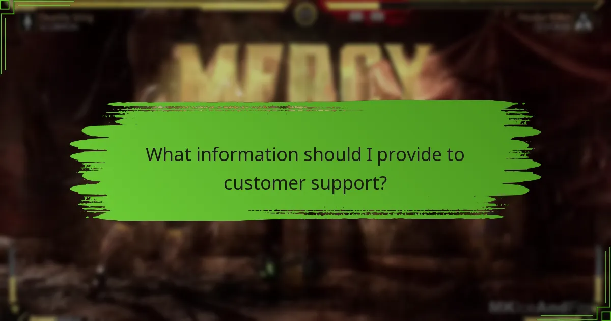 What information should I provide to customer support?